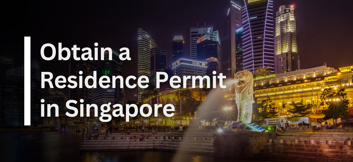 Obtain a Residence Permit in Singapore